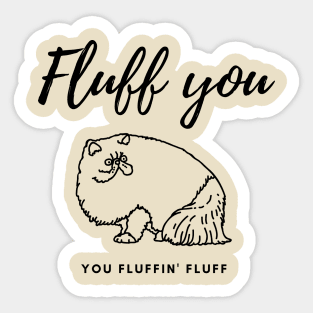 Fluff you You fluffin' fluff Sticker